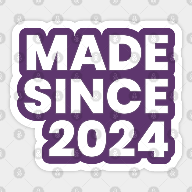 Made Since 2024 Made In 2024 Sticker TeePublic